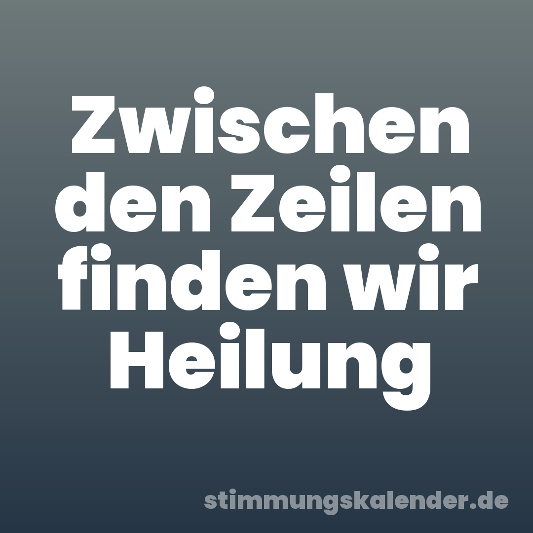 Zwischen den Zeilen finden wir Heilung