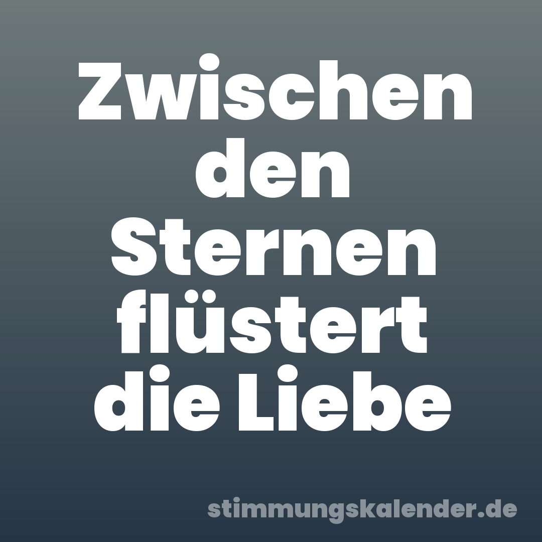 Zwischen den Sternen flüstert die Liebe