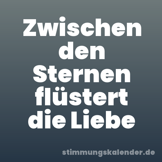 Zwischen den Sternen flüstert die Liebe
