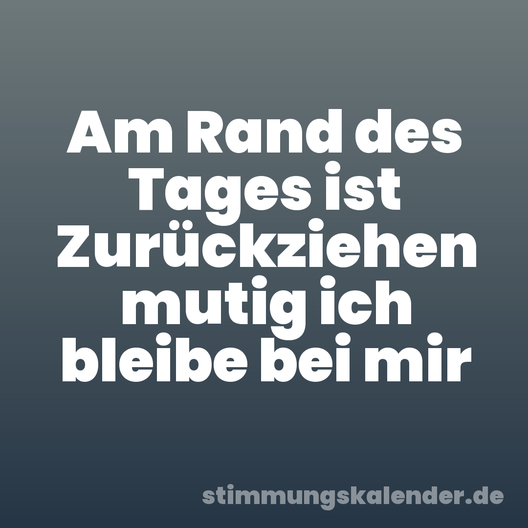 Am Rand des Tages ist Zurückziehen mutig ich bleibe bei mir
