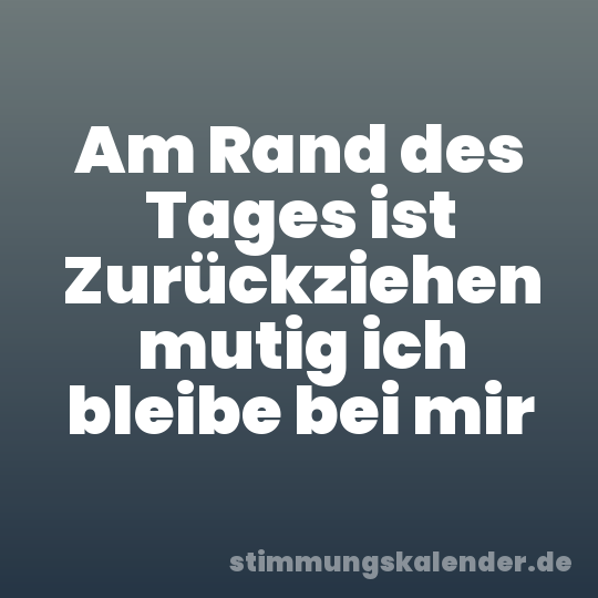 Am Rand des Tages ist Zurückziehen mutig ich bleibe bei mir