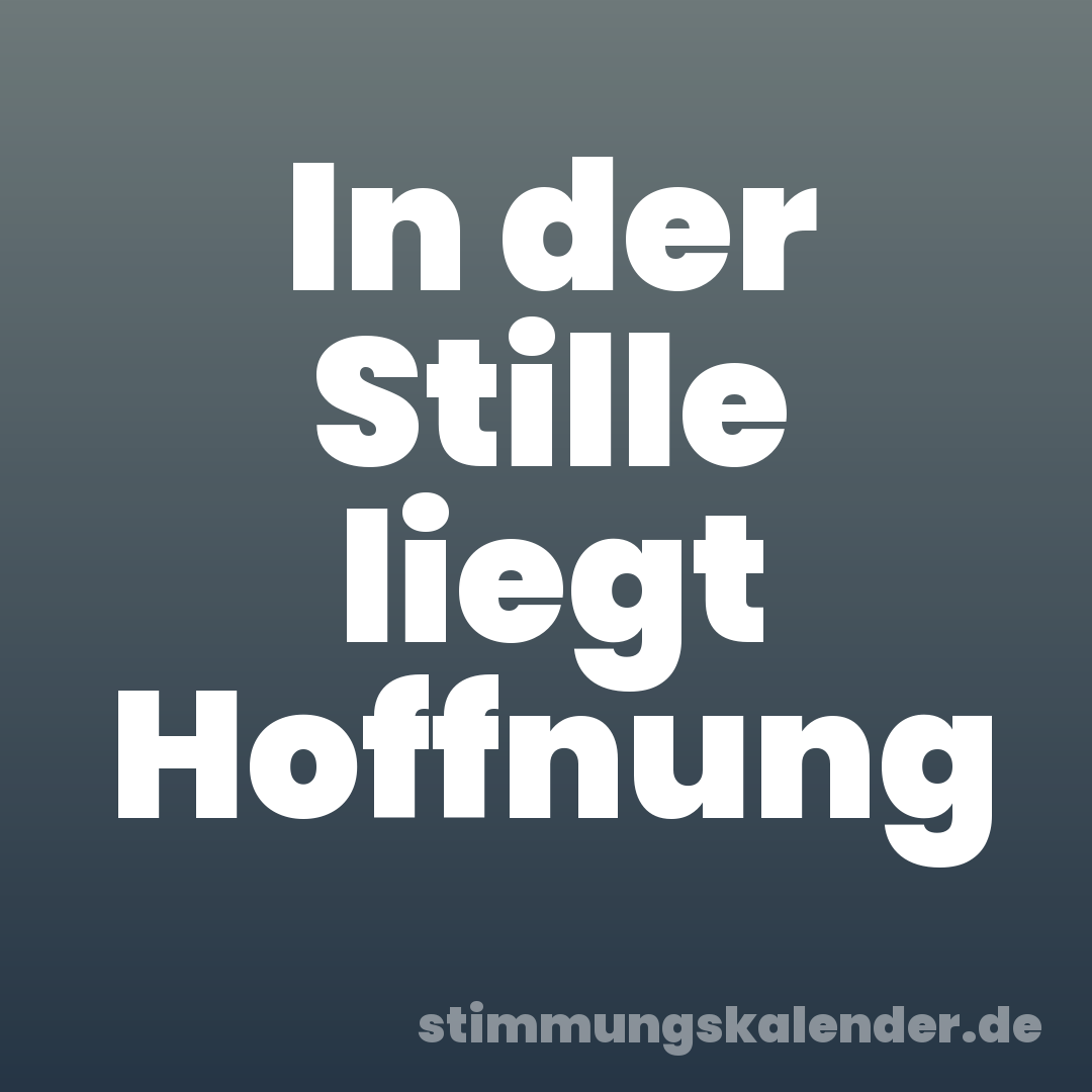 In der Stille liegt Hoffnung