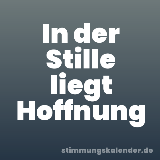 In der Stille liegt Hoffnung