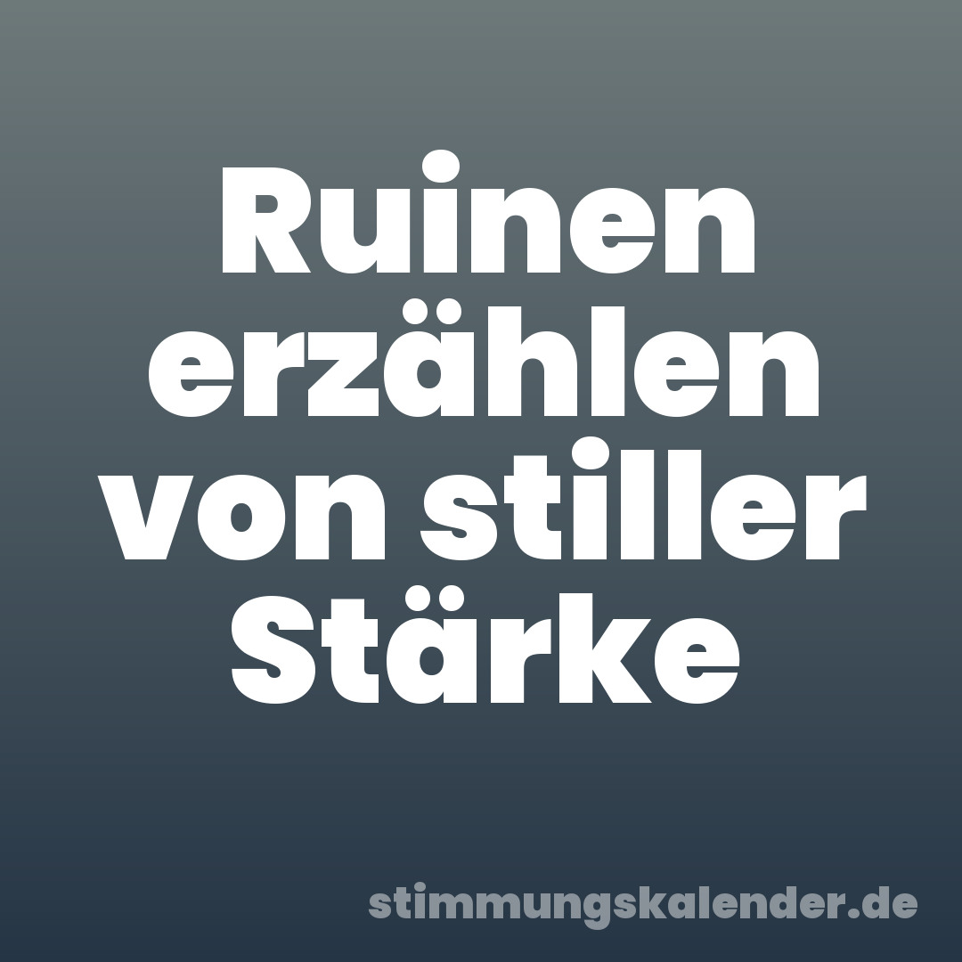 Ruinen erzählen von stiller Stärke