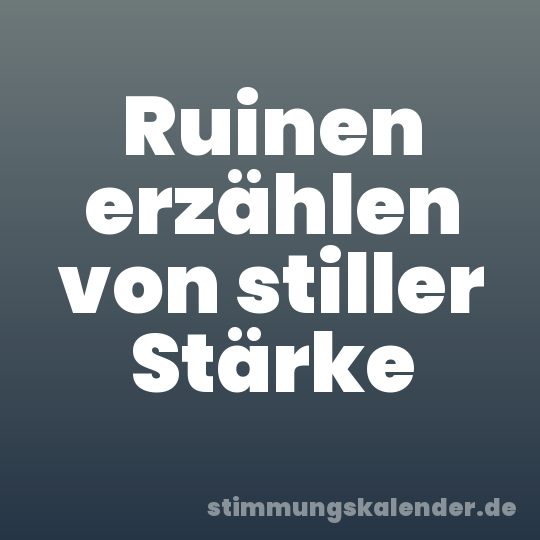 Ruinen erzählen von stiller Stärke
