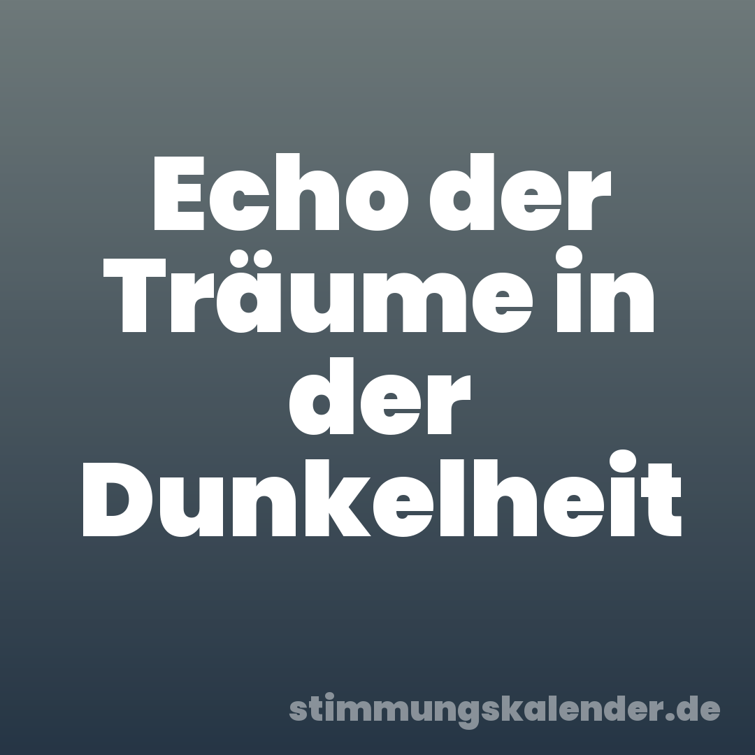 Echo der Träume in der Dunkelheit