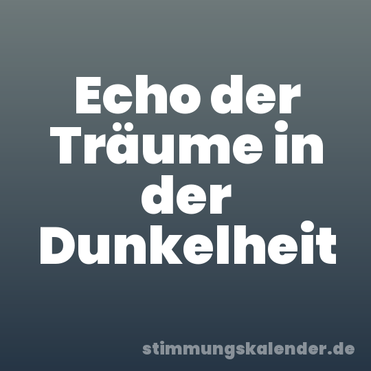 Echo der Träume in der Dunkelheit