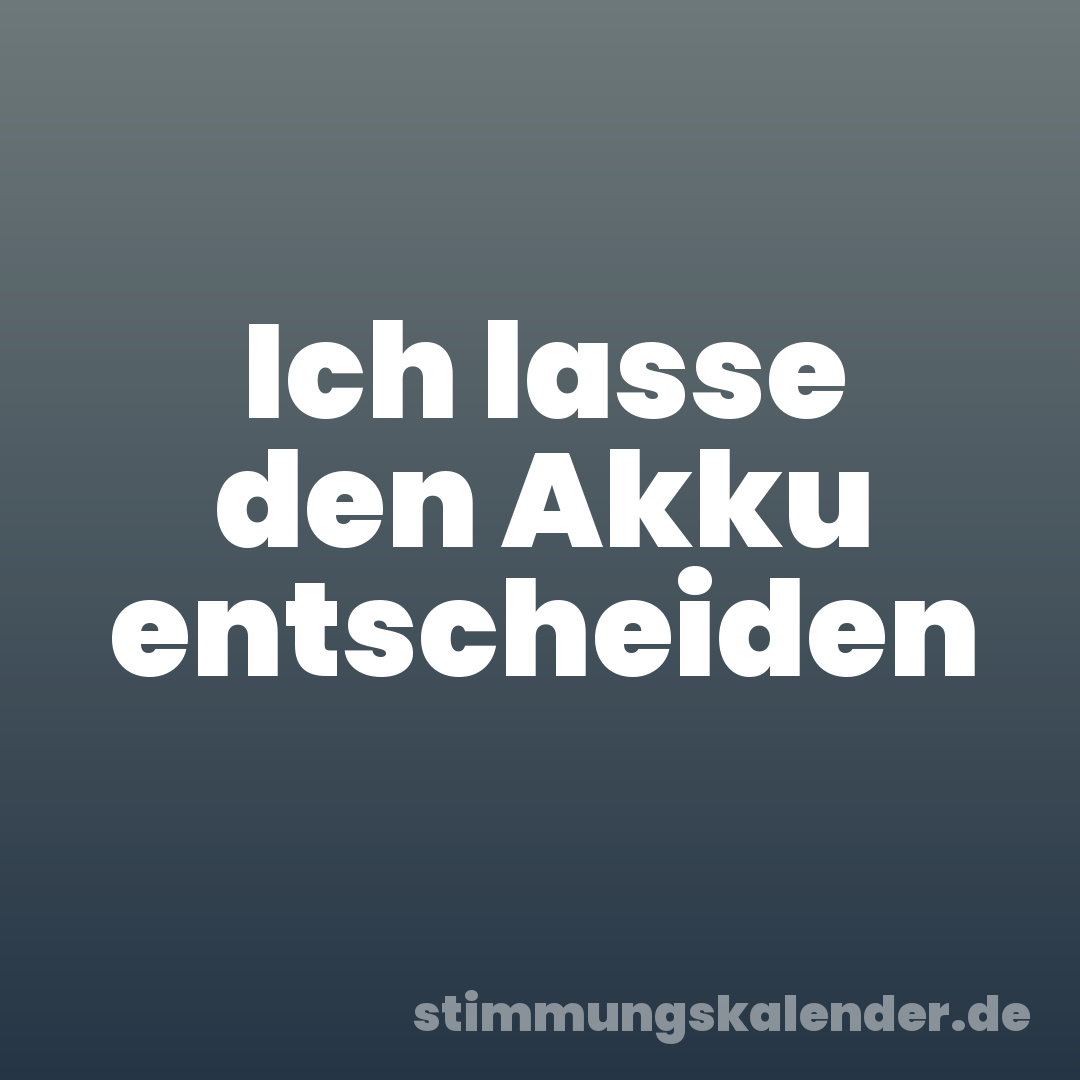 Ich lasse den Akku entscheiden