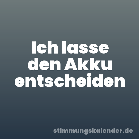 Ich lasse den Akku entscheiden