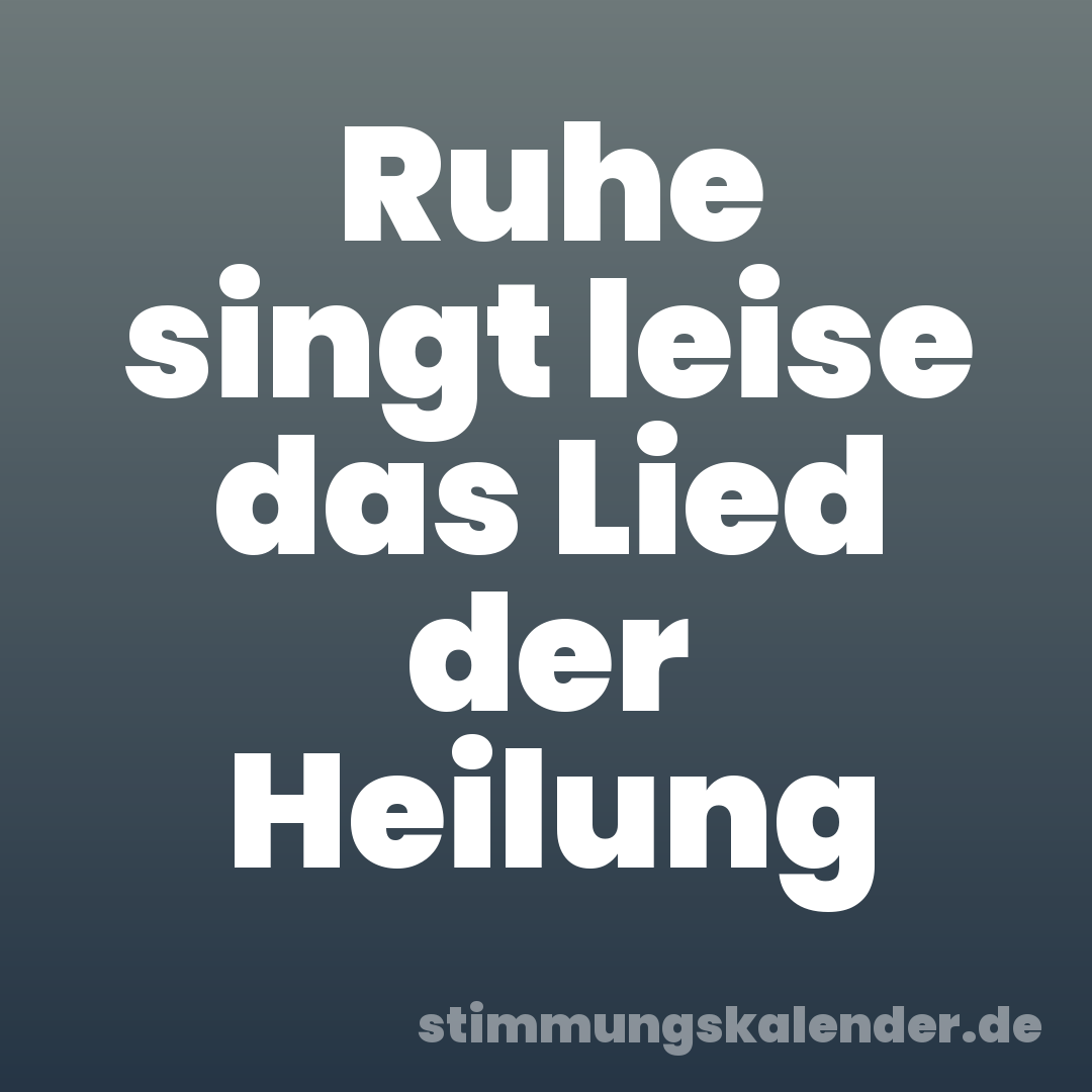 Ruhe singt leise das Lied der Heilung