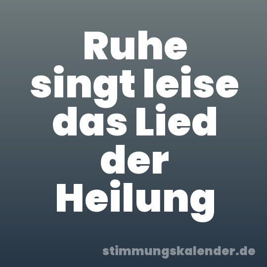 Ruhe singt leise das Lied der Heilung