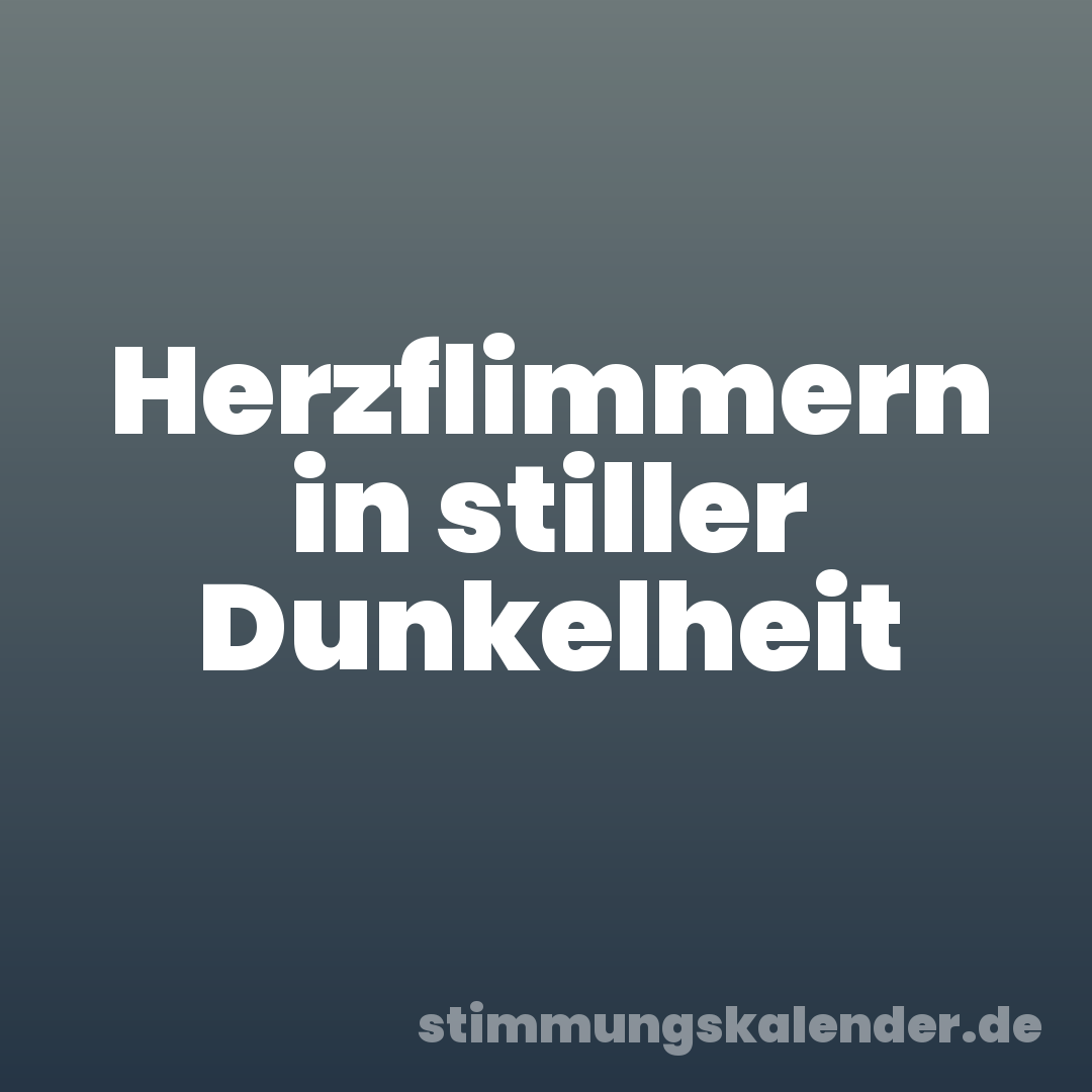 Herzflimmern in stiller Dunkelheit