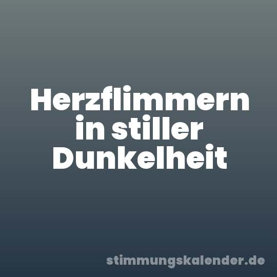 Herzflimmern in stiller Dunkelheit