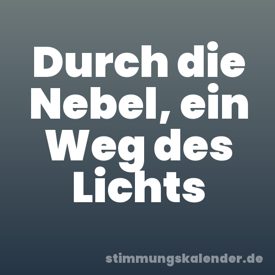 Durch die Nebel, ein Weg des Lichts