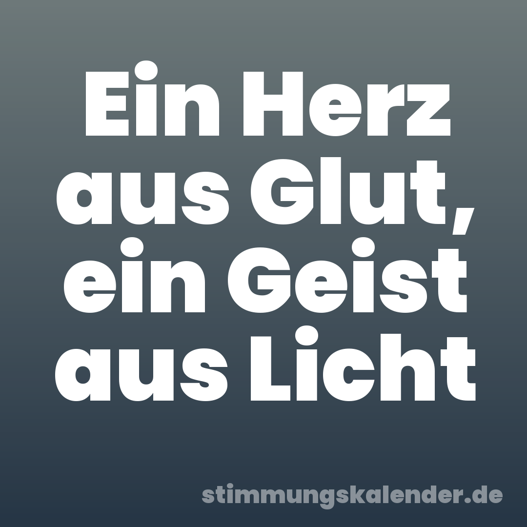 Ein Herz aus Glut, ein Geist aus Licht