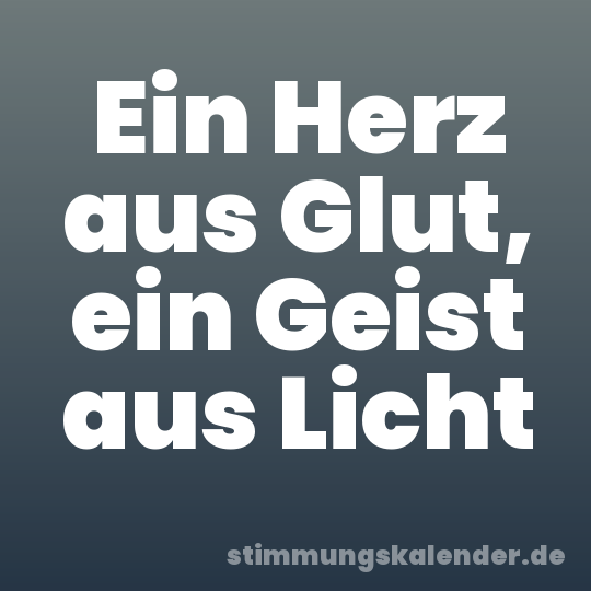 Ein Herz aus Glut, ein Geist aus Licht