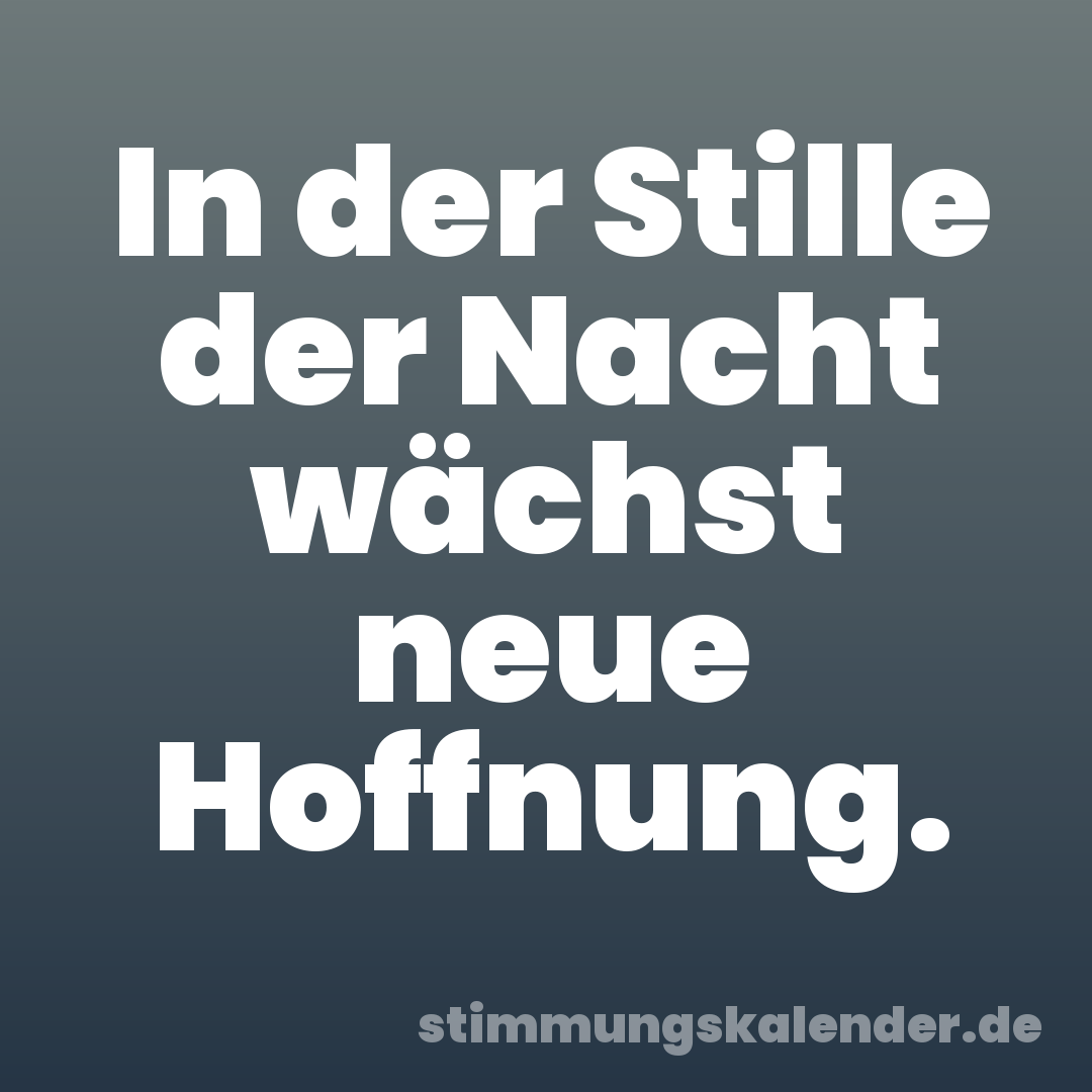 In der Stille der Nacht wächst neue Hoffnung.