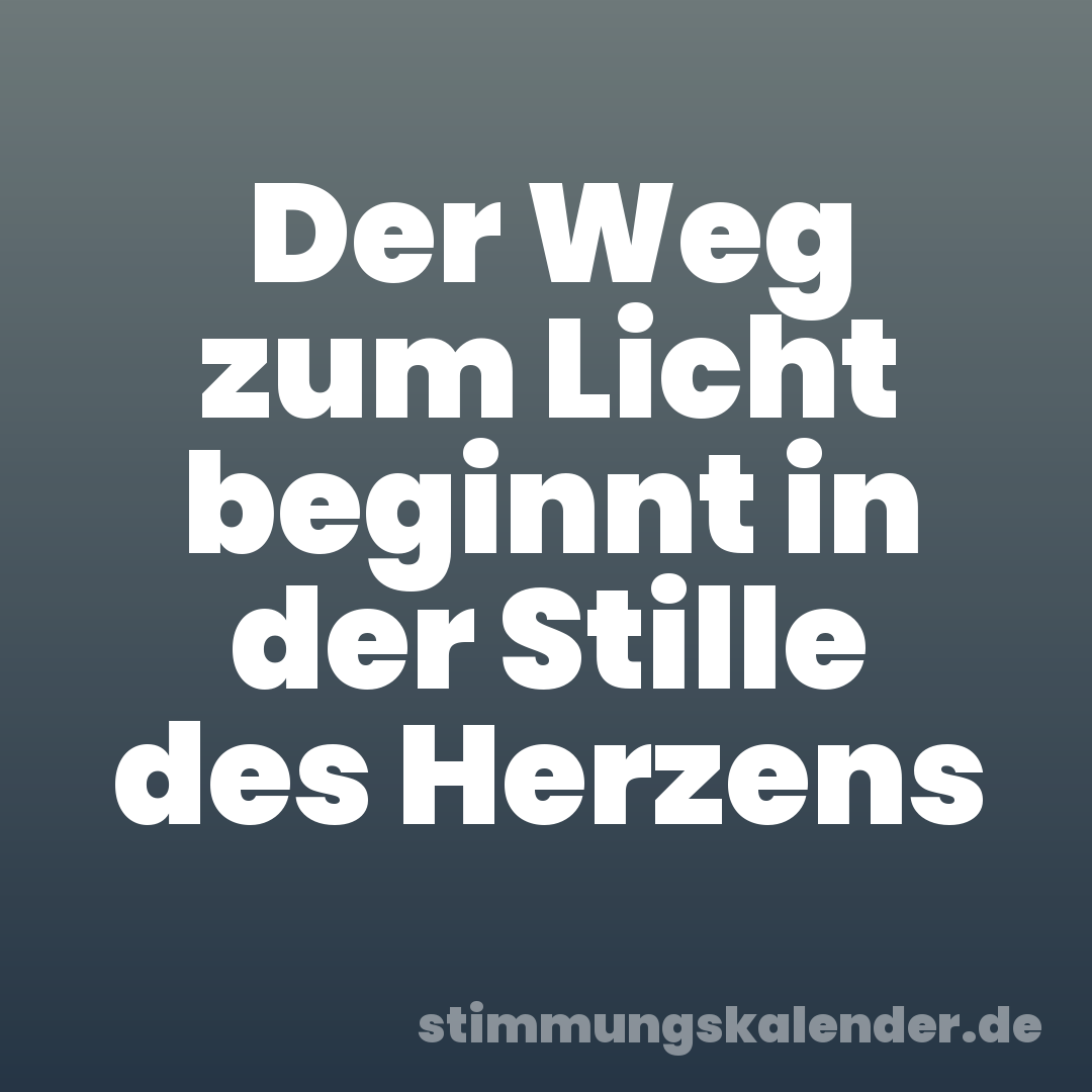 Der Weg zum Licht beginnt in der Stille des Herzens