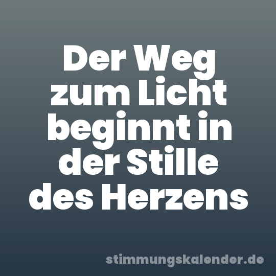 Der Weg zum Licht beginnt in der Stille des Herzens