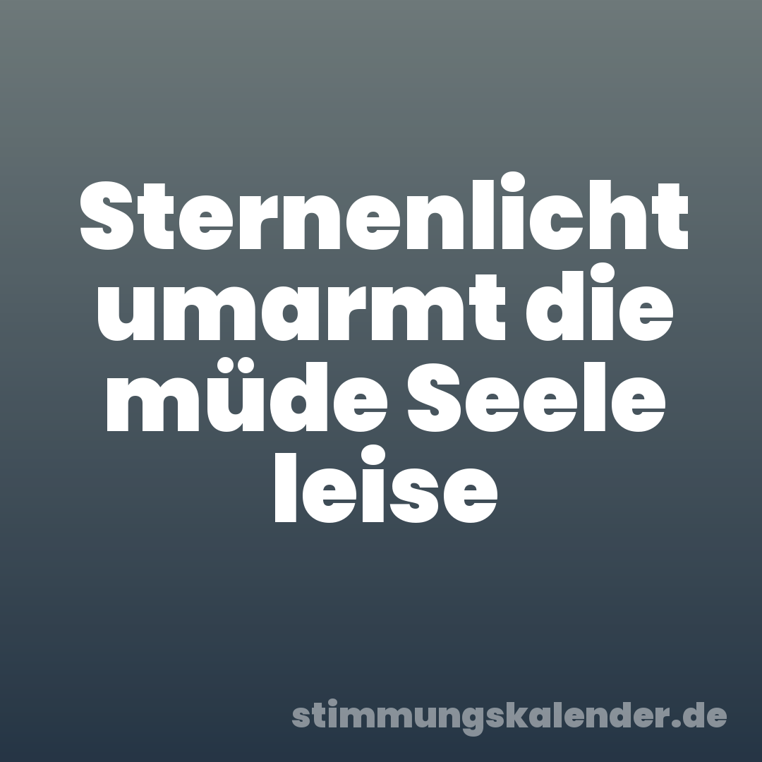 Sternenlicht umarmt die müde Seele leise