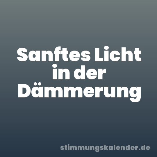 Sanftes Licht in der Dämmerung