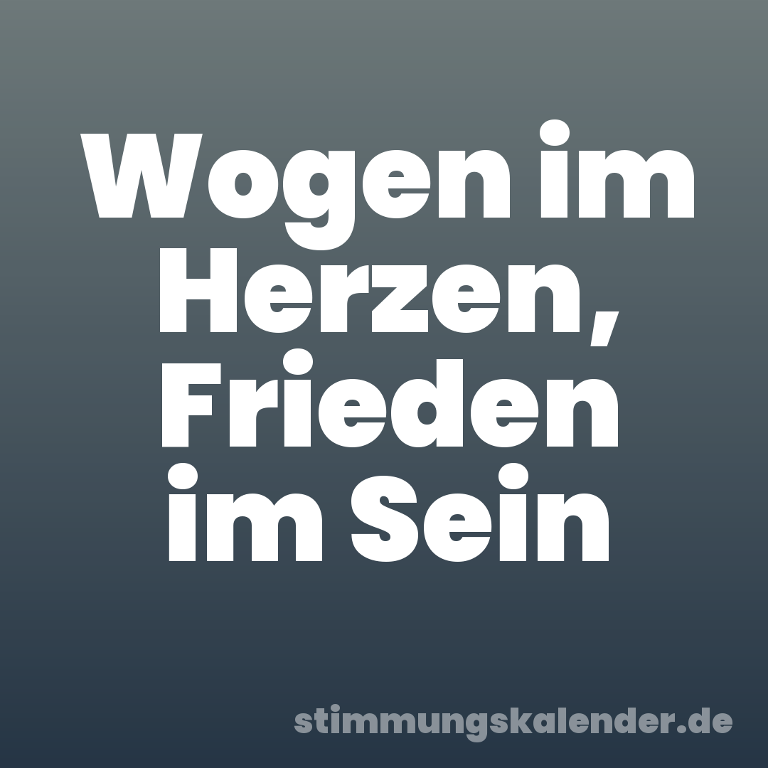 Wogen im Herzen, Frieden im Sein