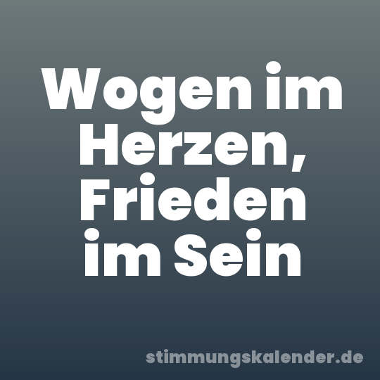 Wogen im Herzen, Frieden im Sein