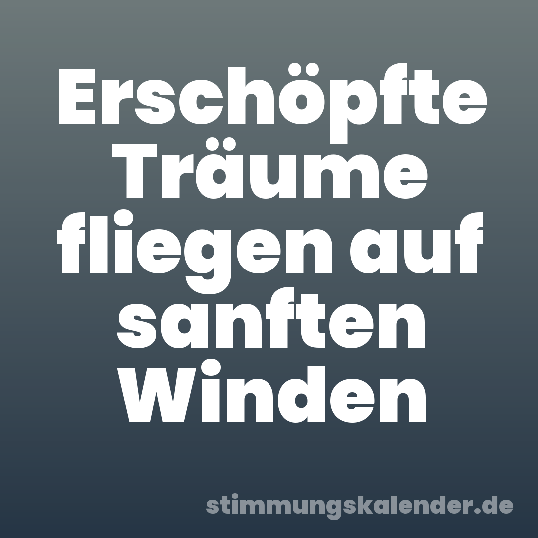 Erschöpfte Träume fliegen auf sanften Winden