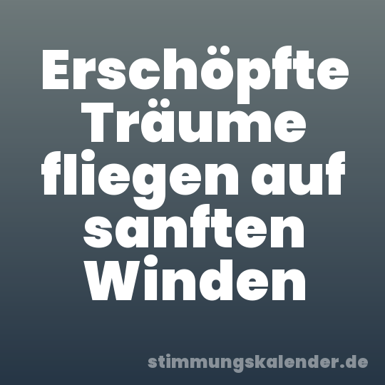 Erschöpfte Träume fliegen auf sanften Winden