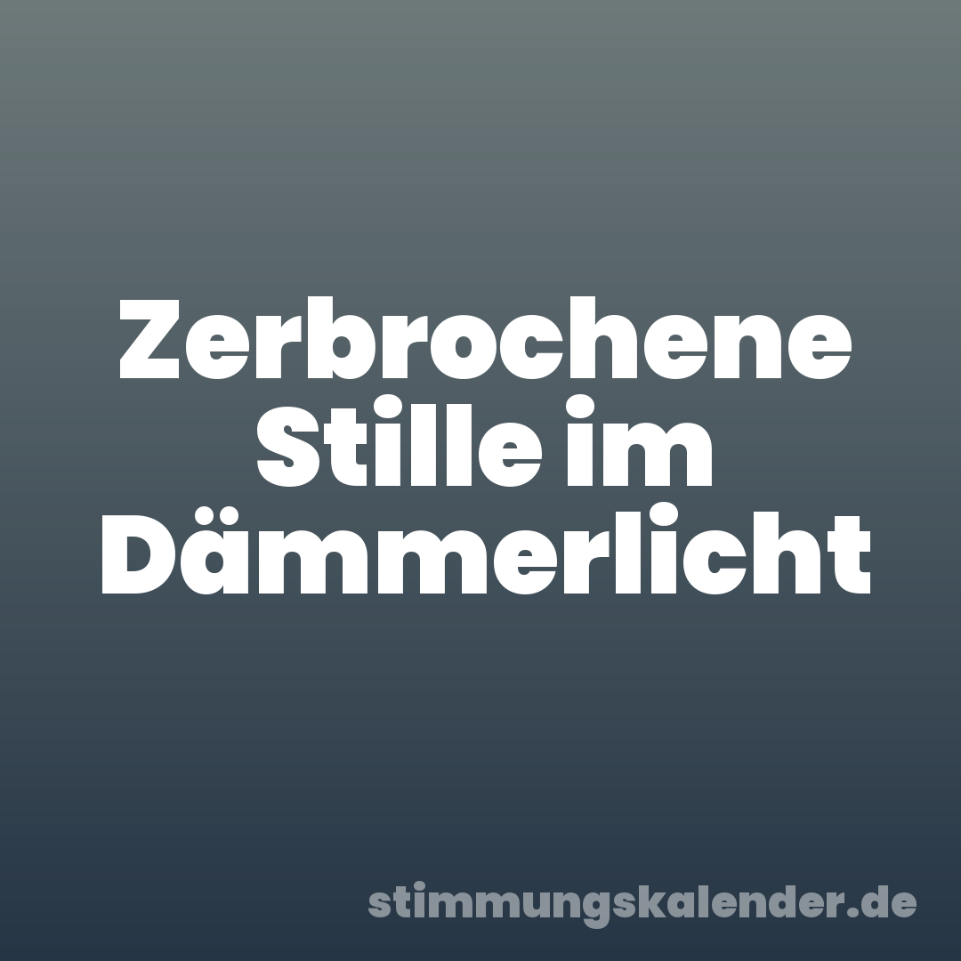 Zerbrochene Stille im Dämmerlicht