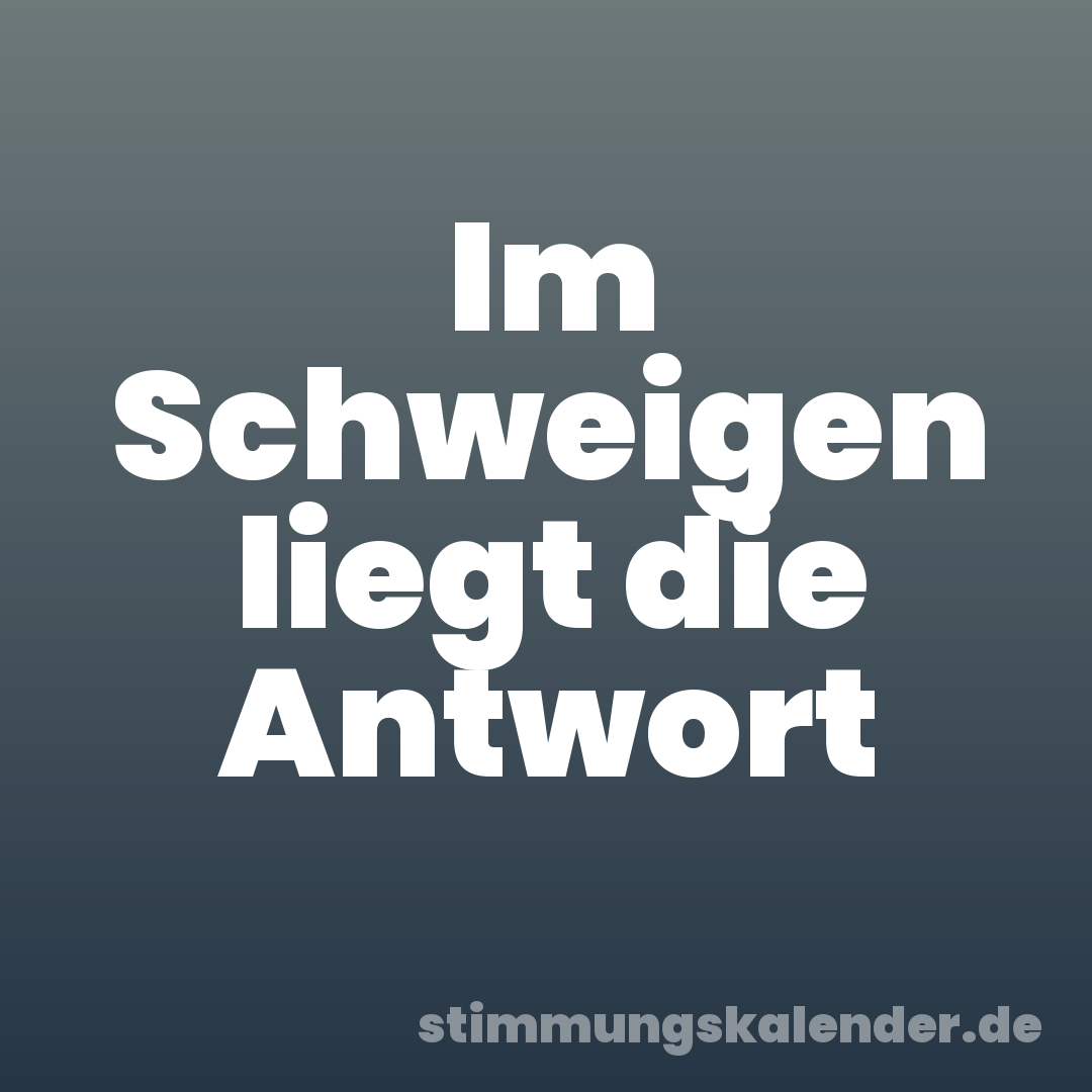 Im Schweigen liegt die Antwort