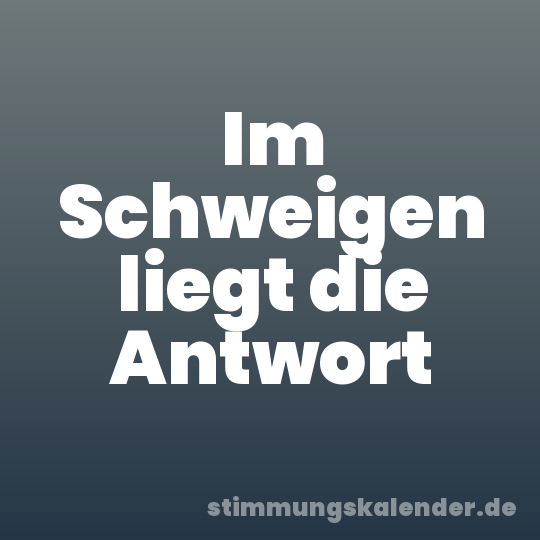 Im Schweigen liegt die Antwort