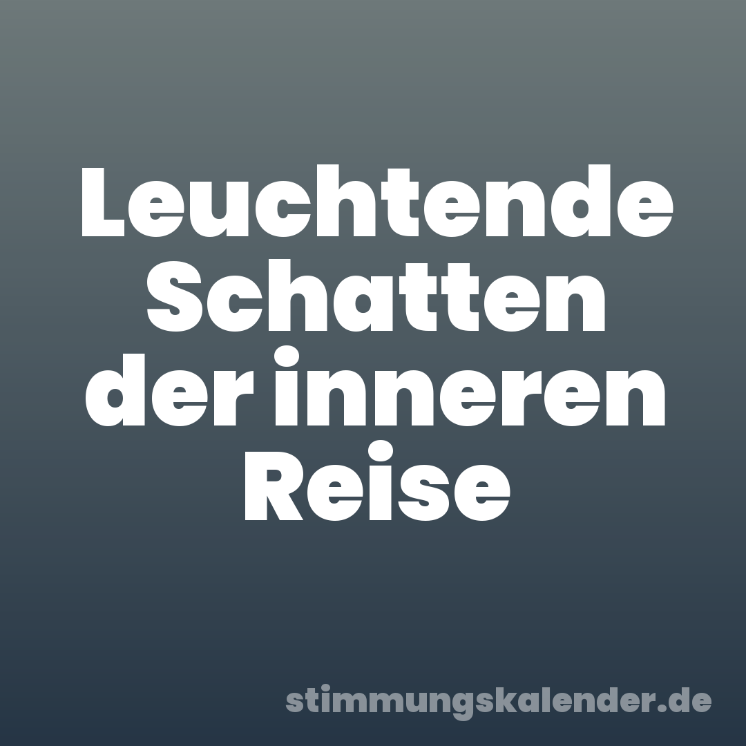 Leuchtende Schatten der inneren Reise