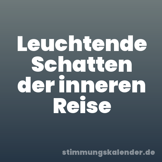 Leuchtende Schatten der inneren Reise