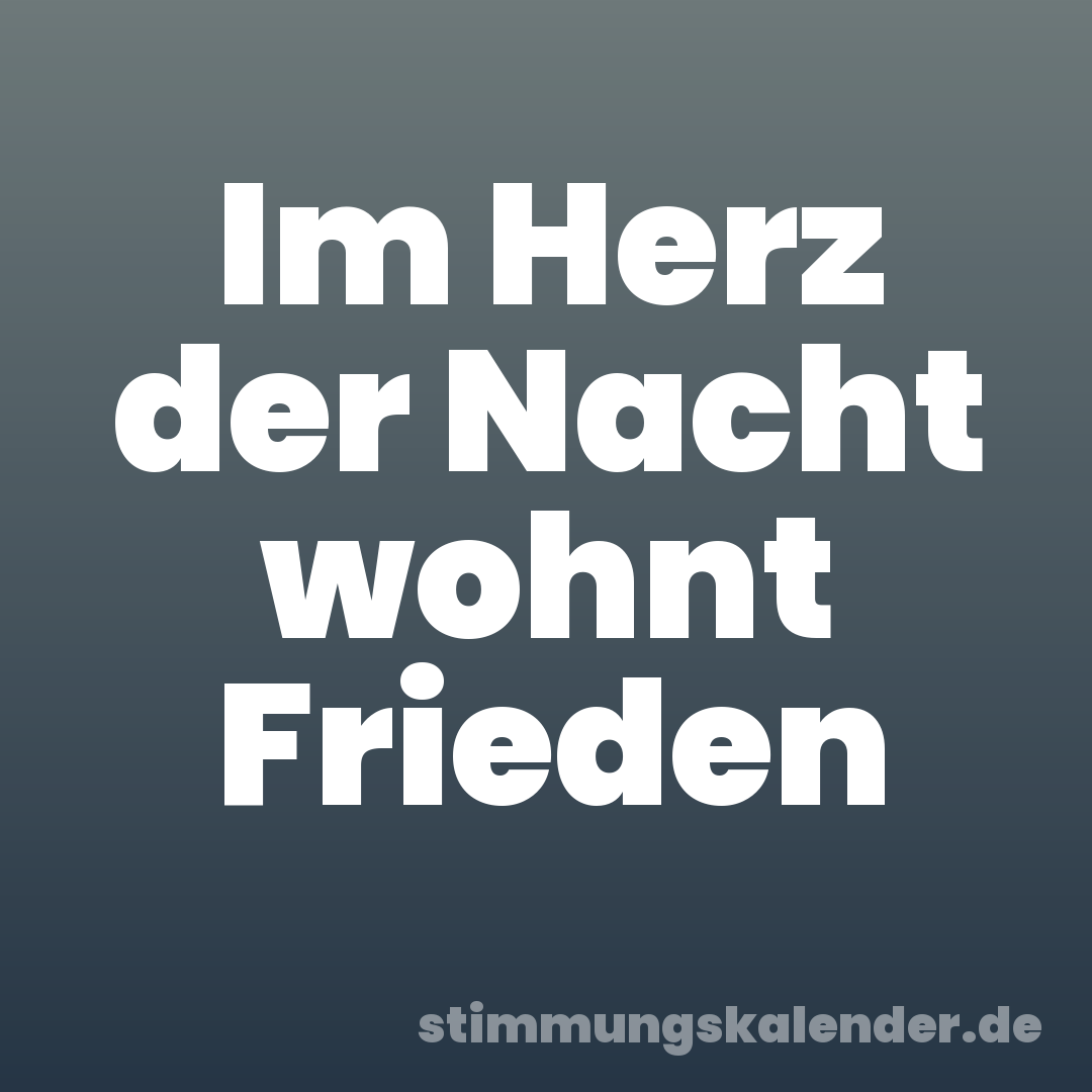 Im Herz der Nacht wohnt Frieden