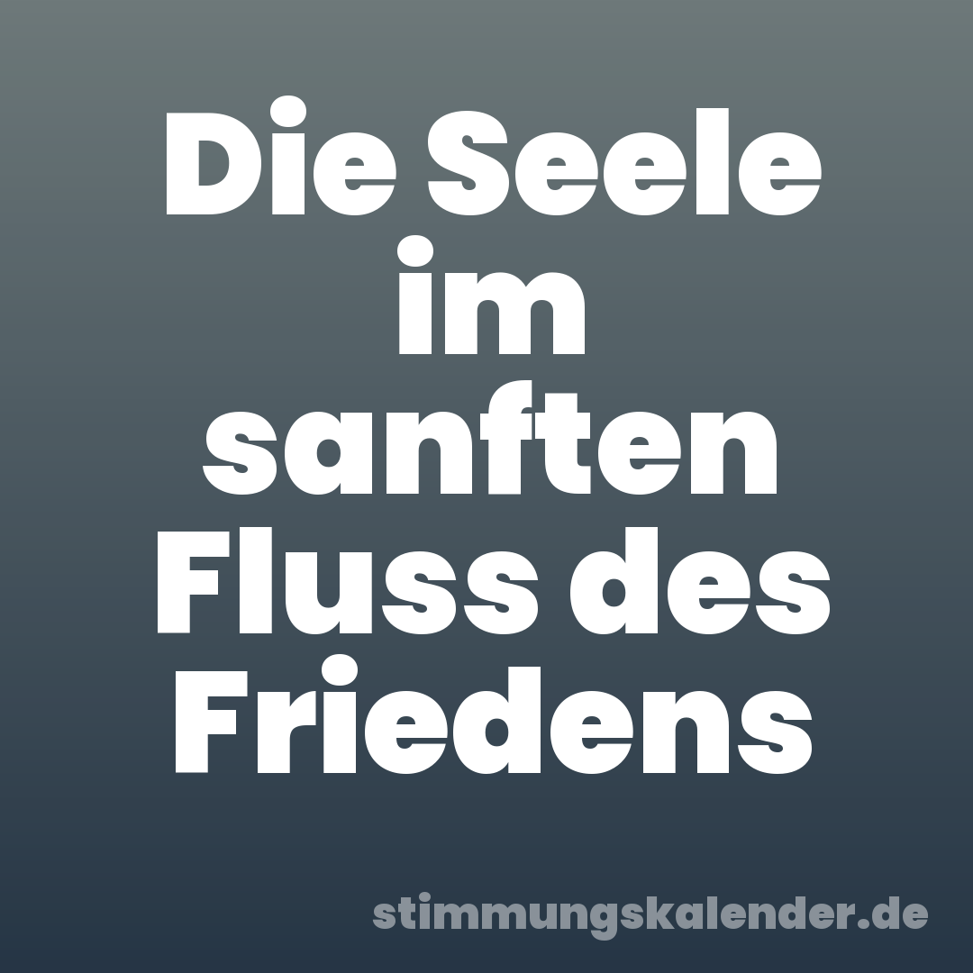 Die Seele im sanften Fluss des Friedens