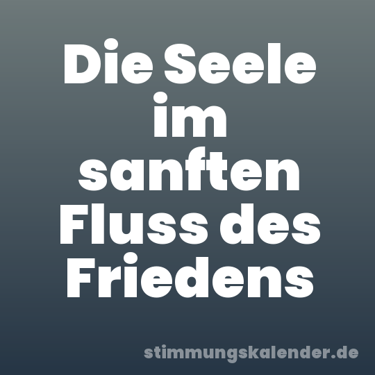 Die Seele im sanften Fluss des Friedens
