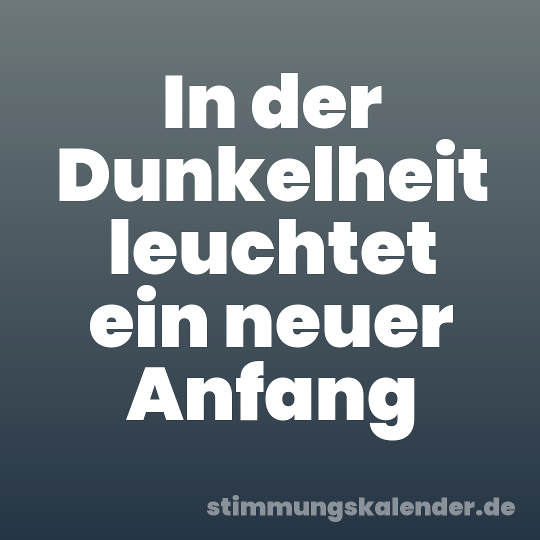 In der Dunkelheit leuchtet ein neuer Anfang
