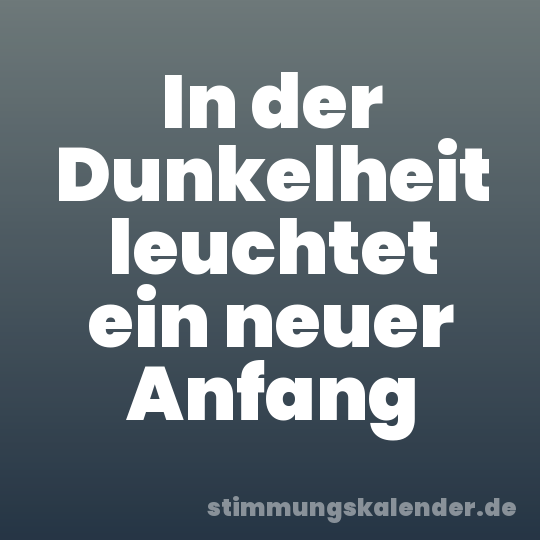 In der Dunkelheit leuchtet ein neuer Anfang