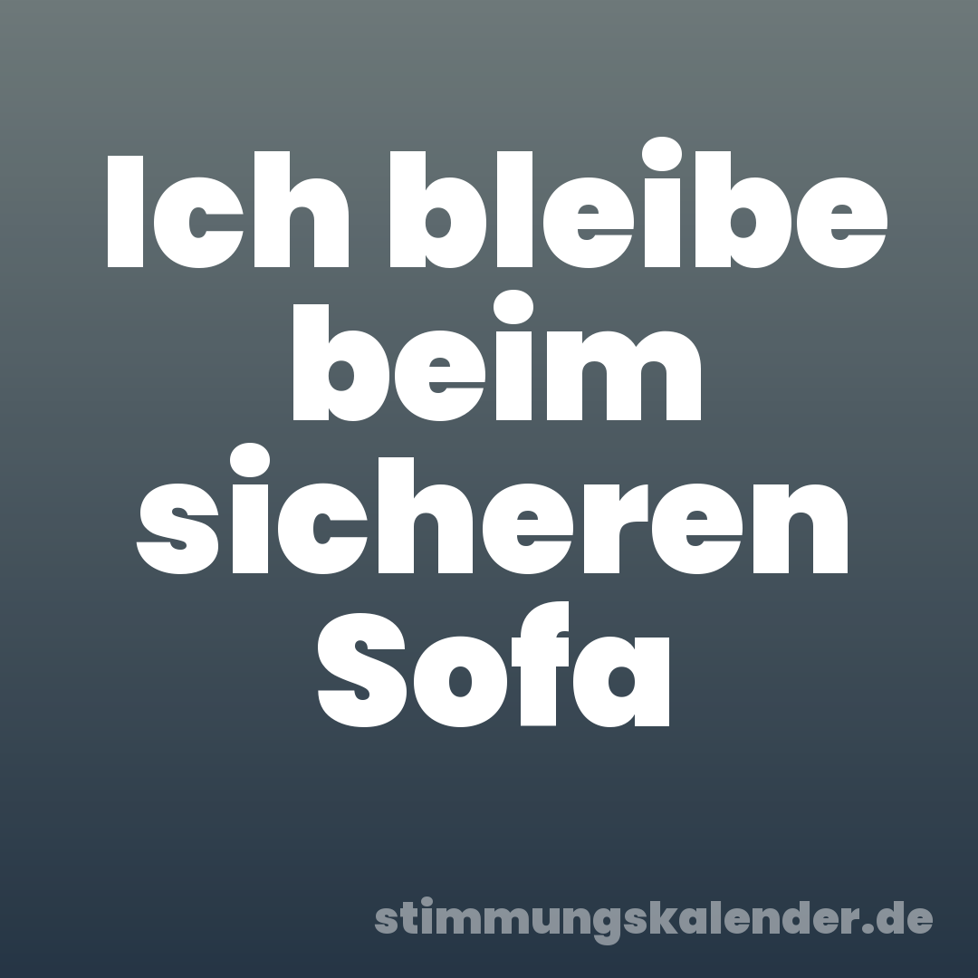 Ich bleibe beim sicheren Sofa