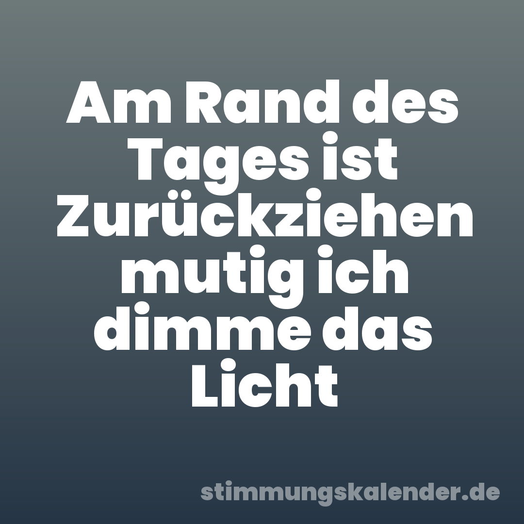 Am Rand des Tages ist Zurückziehen mutig ich dimme das Licht