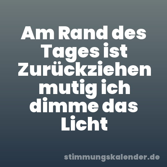Am Rand des Tages ist Zurückziehen mutig ich dimme das Licht