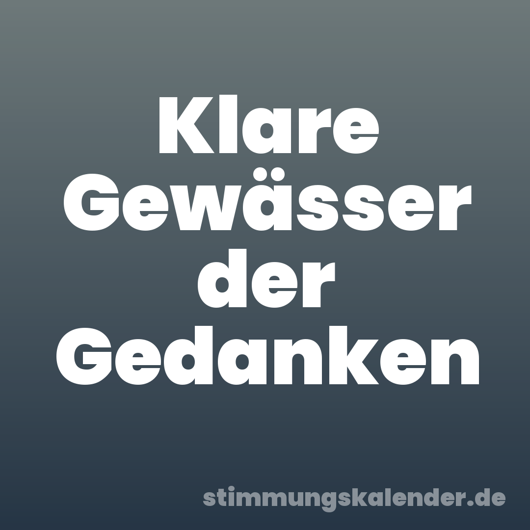 Klare Gewässer der Gedanken