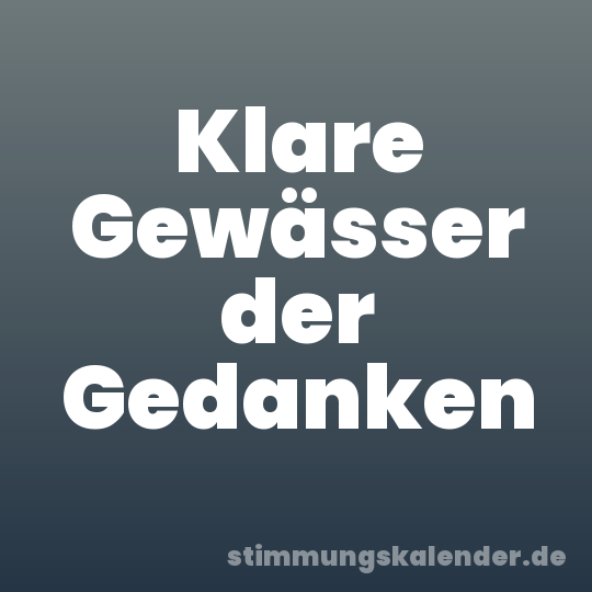 Klare Gewässer der Gedanken