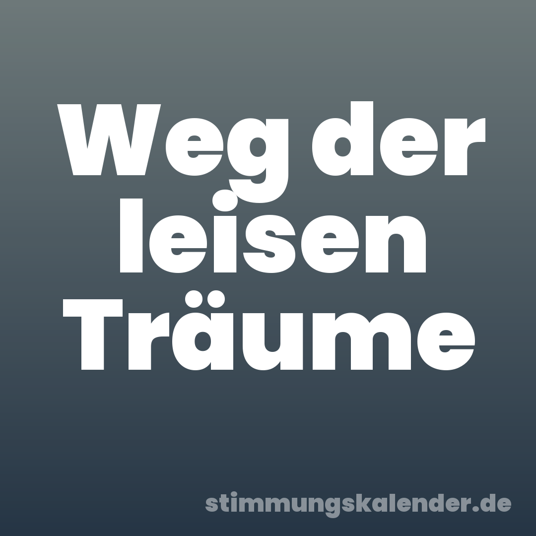Weg der leisen Träume