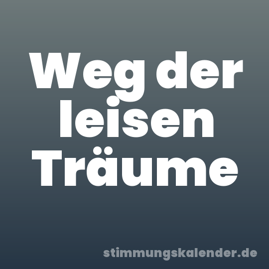 Weg der leisen Träume