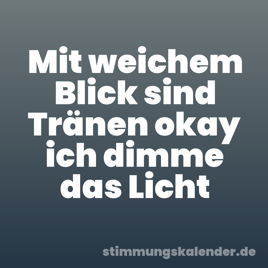 Mit weichem Blick sind Tränen okay ich dimme das Licht