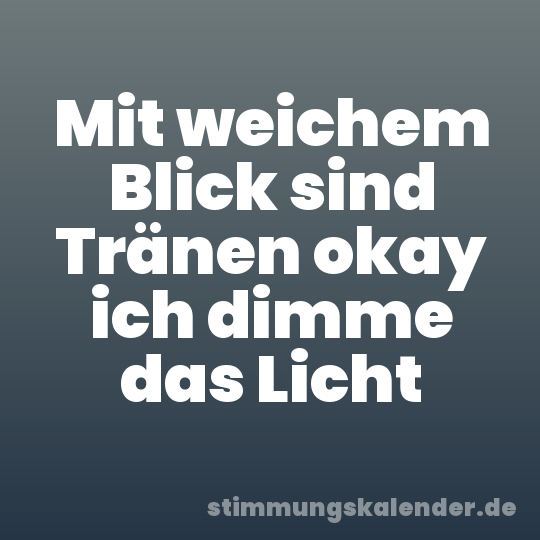Mit weichem Blick sind Tränen okay ich dimme das Licht