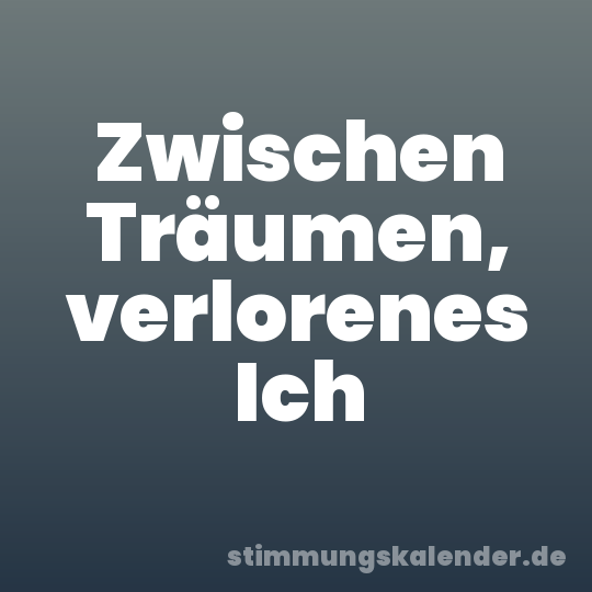 Zwischen Träumen, verlorenes Ich