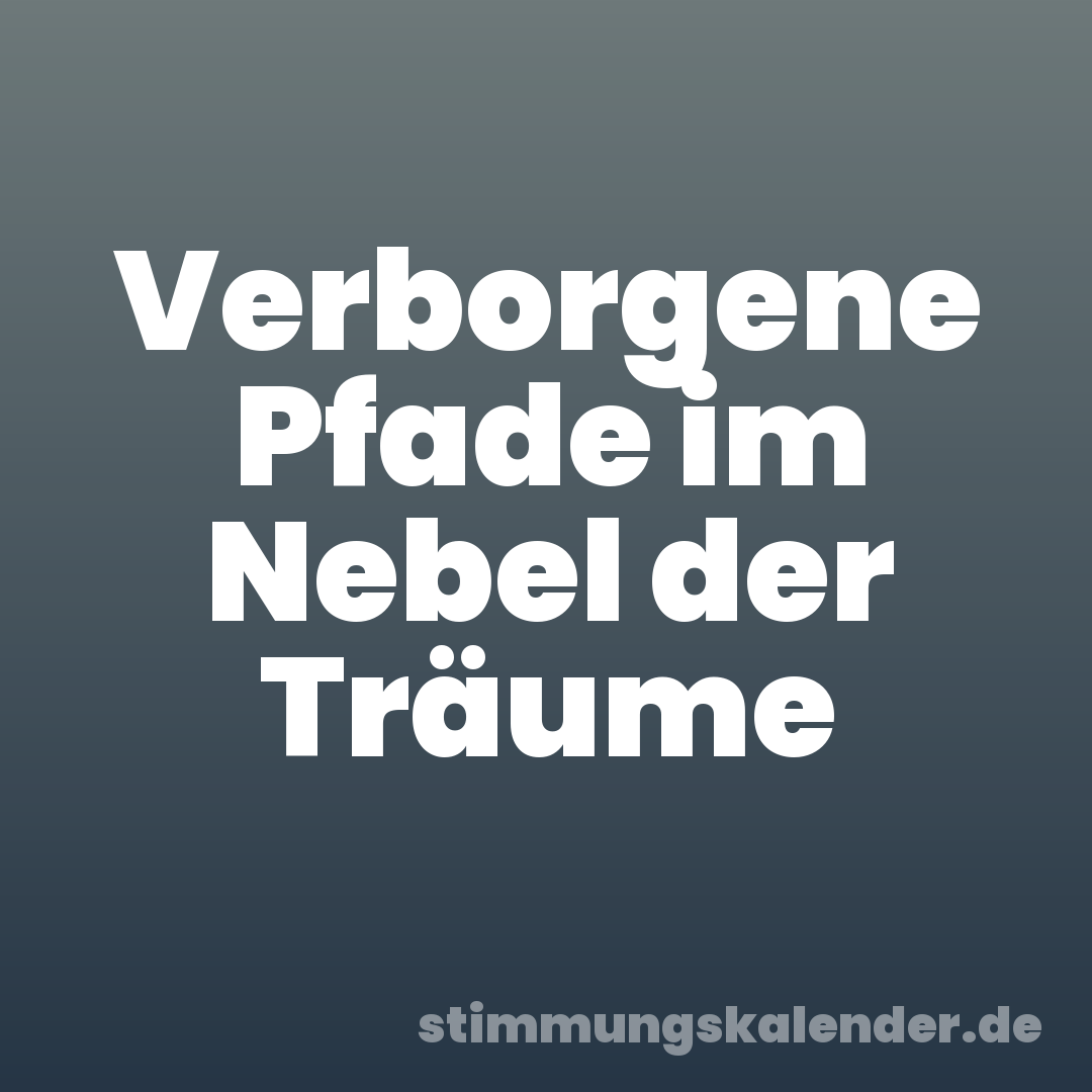 Verborgene Pfade im Nebel der Träume